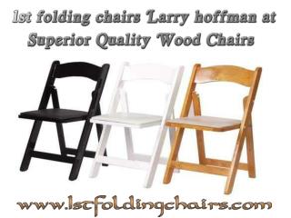 1st folding chairs Larry hoffman at Superior Quality Wood Chairs