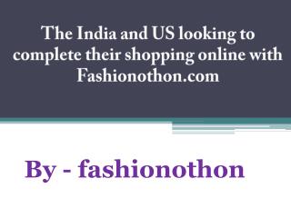 The India and US looking to complete their shopping online with Fashionothon.com