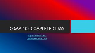 COMM 105 COMPLETE CLASS