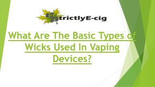What Are The Basic Types of Wicks Used In Vaping Devices