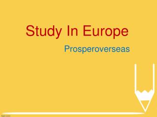Study in Europe, Study Abroad Europe, Study Abroad Consultants for Europe, Europe Education Consultants in Hyderabad - P