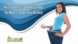 Natural Ways To Lose Weight And Get Body In Shape After Delivery