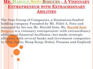 Mr. Harold Soto Boigues - A Visionary Entrepreneur with Extraordinary Abilities