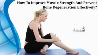 How To Improve Muscle Strength And Prevent Bone Degeneration Effectively?