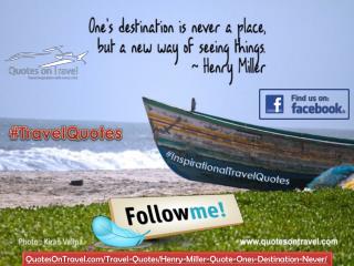 One's destination is never a place, but a new way of seeing things - QuotesOnTravel.com