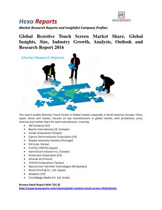 Global Resistive Touch Screen Market Insights, Analysis And Research Report 2016: Hexa Reports