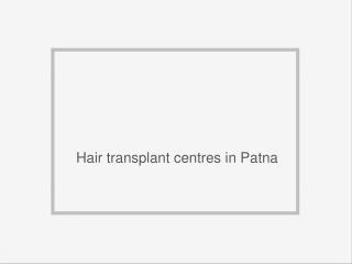 Hair transplant clinics in Patna