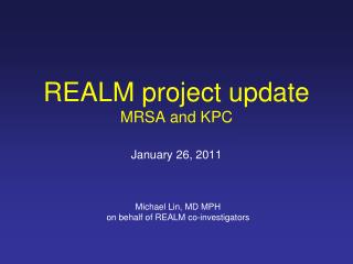 REALM project update MRSA and KPC January 26, 2011