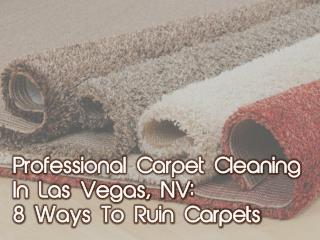 Professional Carpet Cleaning In Las Vegas, NV: 8 Ways To Ruin Carpets