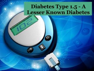 Diabetes Type 1.5 - A Lesser Known Diabetes