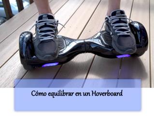 Cómo equilibrar en un Hoverboard