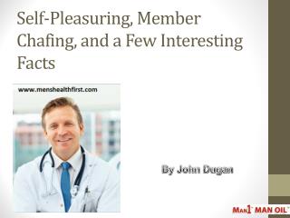 Self-Pleasuring, Member Chafing, and a Few Interesting Facts