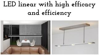 LED linear with high efficacy and efficiency