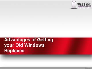 Advantages of Getting your Old Windows Replaced