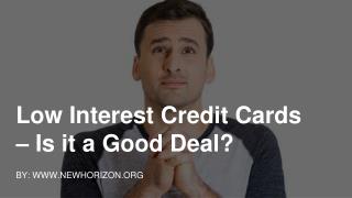 Low Interest Credit Cards – Is it a Good Deal?
