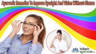 Ayurvedic Remedies To Improve Eyesight And Vision Without Glasses