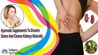 Ayurvedic Supplements To Dissolve Stones And Cleanse Kidneys Naturally
