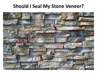 Should I Seal My Stone Veneer?