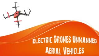 Electric Drones: Unmanned Aerial Vehicles (UAVs)