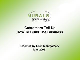 Customers Tell Us How To Build The Business