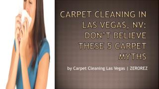 Carpet Cleaning In Las Vegas, NV: Don’t Believe These 5 Carpet Myths