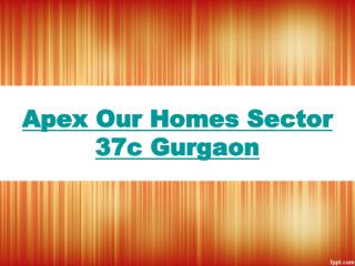 apex Our Homes Sector 37c Gurgaon