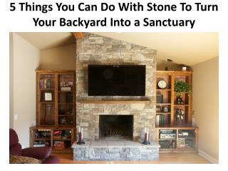 5 Things You Can Do With Stone To Turn Your Backyard Into a Sanctuary