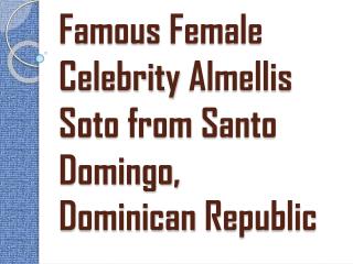 Famous Female Celebrity Almellis Soto