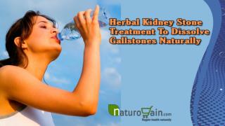 Herbal Kidney Stone Treatment To Dissolve Gallstones Naturally