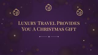 Christmas Special Gifts From Luxury Travel