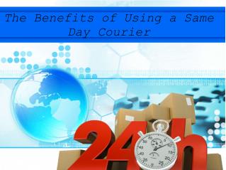 The Benefits of Using a Same Day Courier