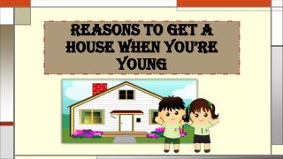 Reasons to Get a House When Your Young