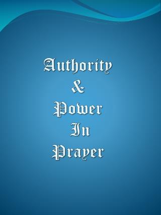 Authority &amp; Power In Prayer