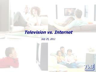 Television vs. Internet July 25, 2011