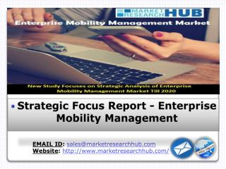 New Study Focuses on Strategic Analysis of Enterprise Mobility Management Market Till 2020