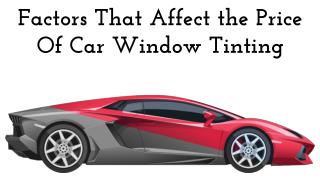 Factors That Affect the Price Of Car Window Tinting