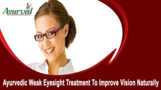 Ayurvedic Weak Eyesight Treatment To Improve Vision Naturally