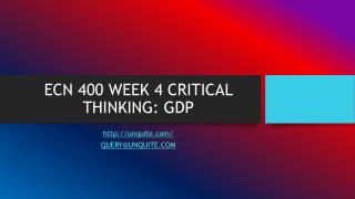 ECN 400 WEEK 4 CRITICAL THINKING: GDP