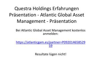Questra Holdings Erfahrungen Präsentation - Atlantic Global Asset Management - Präsentation