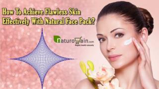 How To Achieve Flawless Skin Effectively With Natural Face Pack?