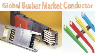 Global Busbar Market Conductor- Bharat Book Bureau