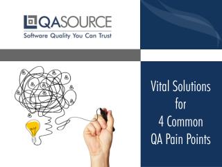 Vital Solutions For 4 Common QA Pain Points