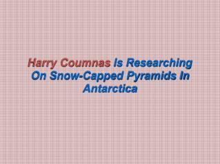 Harry Coumnas Is Researching On Snow-Capped Pyramids In Antarctica
