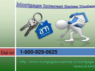 Get quick and instant Mortgage Interest 1-800-929-0625 Rates Today