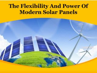 The Flexibility And Power Of Modern Solar Panels