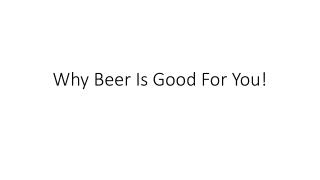 Why Beer Is Good For You!