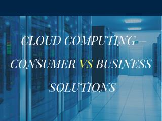 Cloud Computing – Consumer vs Business Solutions