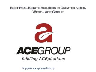 Best Real Estate Builders in Greater Noida West