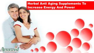 Herbal Anti Aging Supplements To Increase Energy And Power