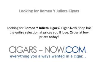 Looking for Romeo Y Julieta Cigars